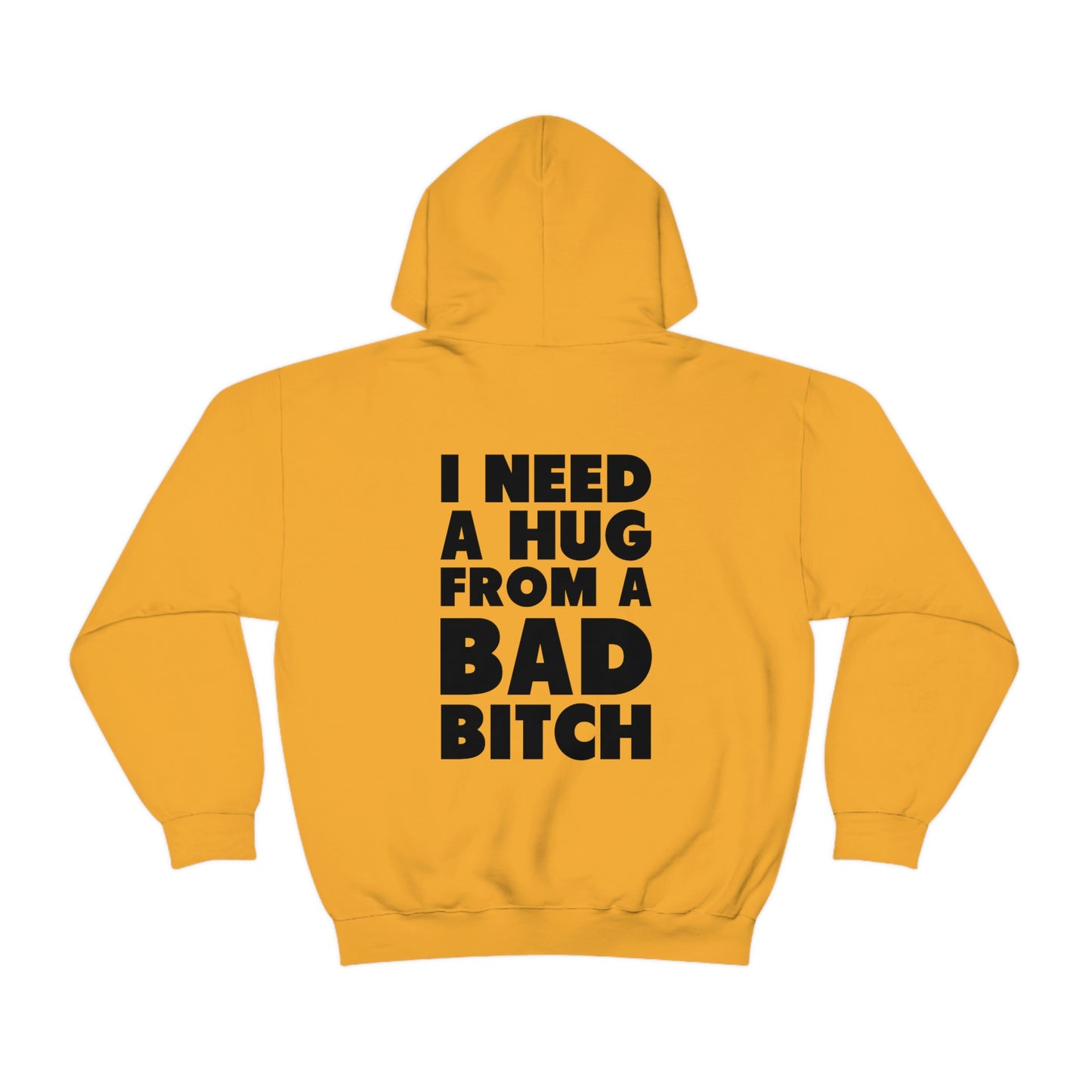 I Need A Hug From A Bad Bitch Hoodie (Design on the back)