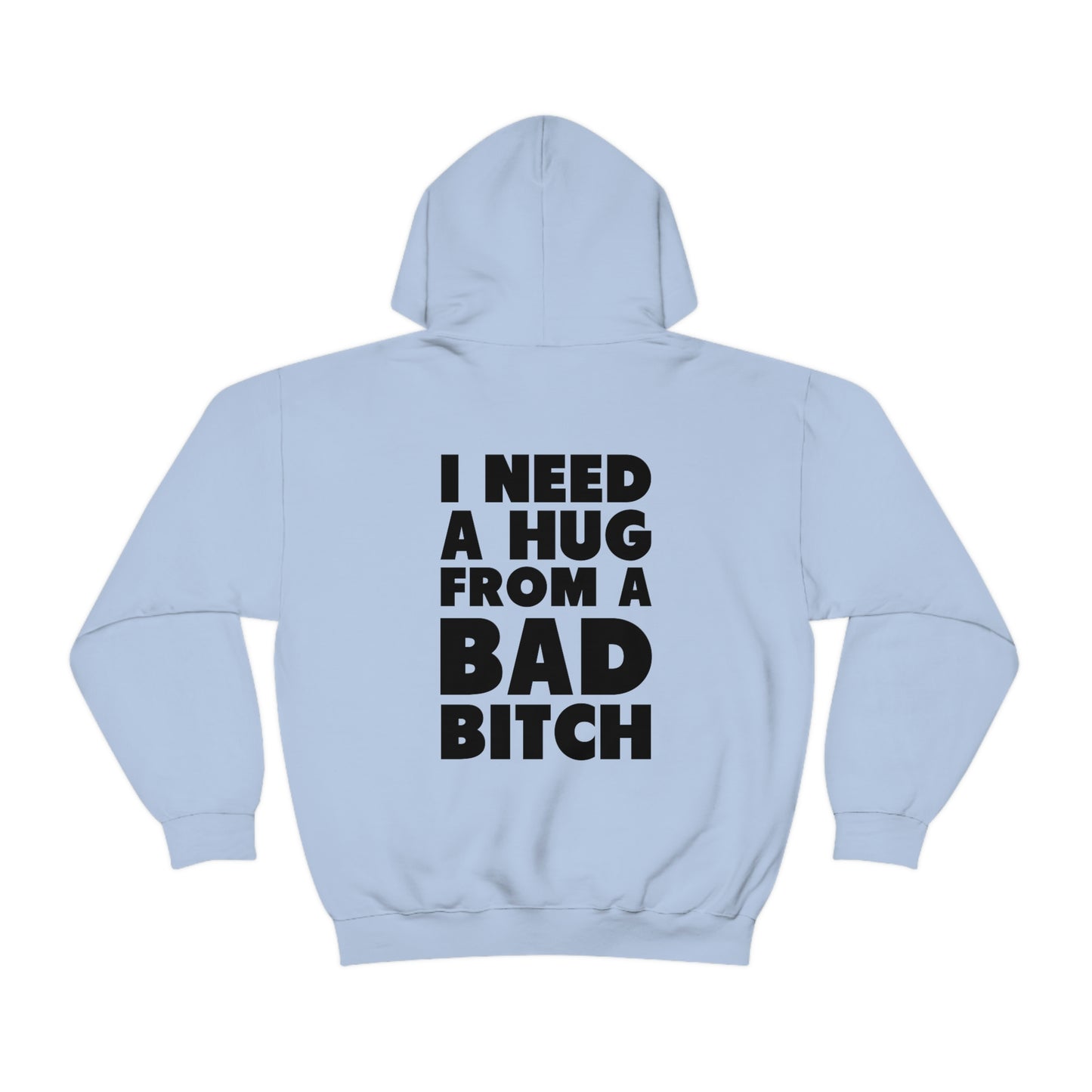 I Need A Hug From A Bad Bitch Hoodie (Design on the back)