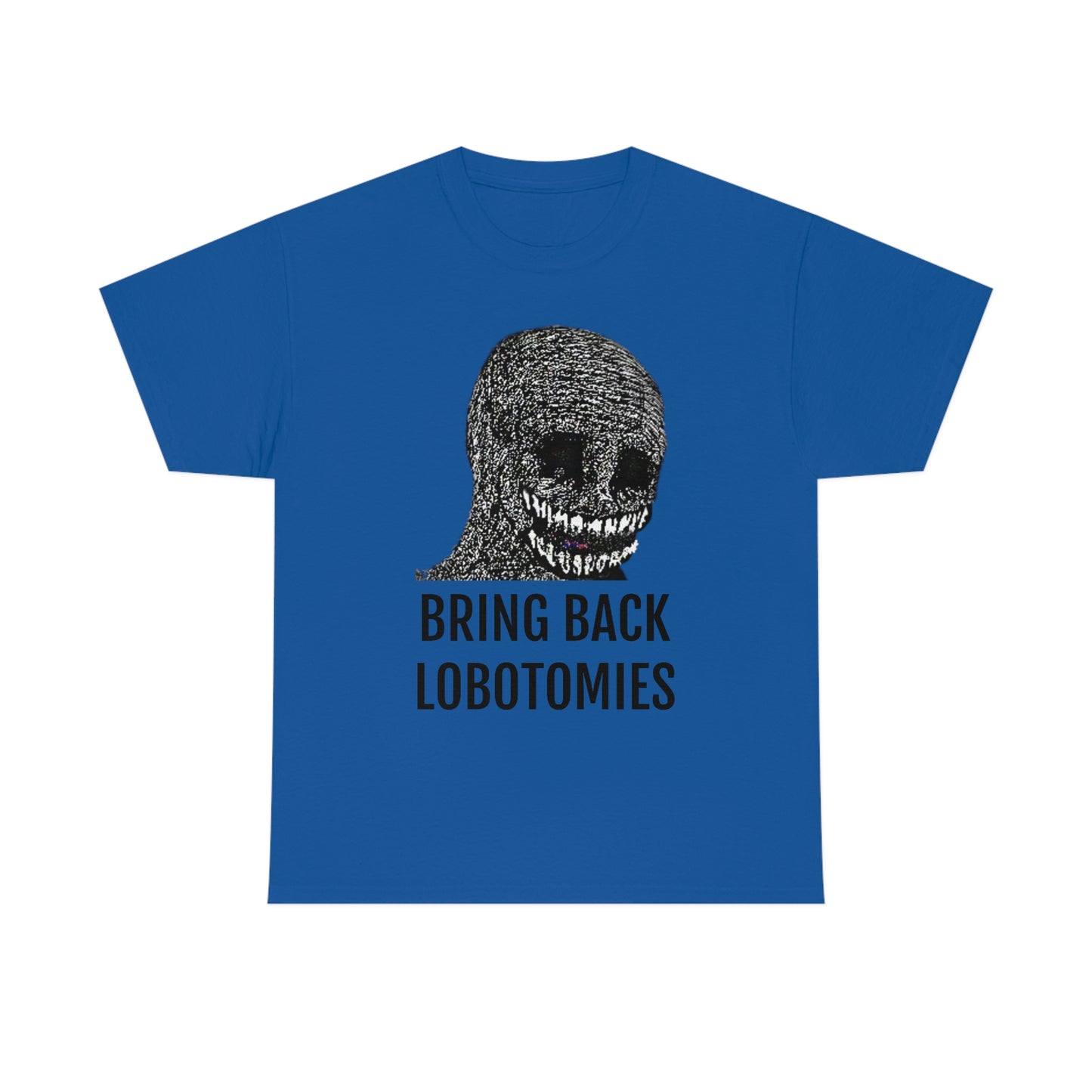 Bring Back Lobotomies Tee