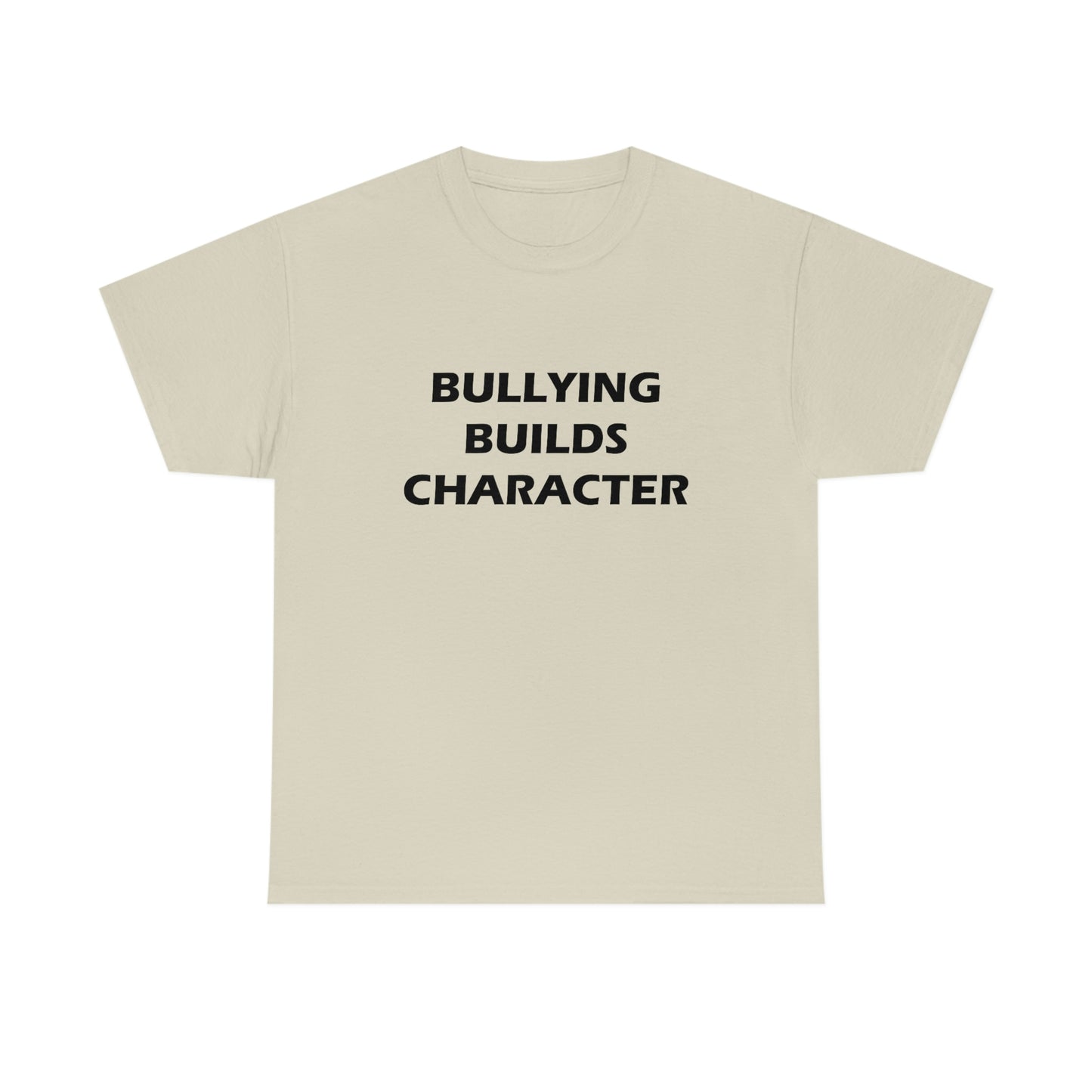 Bullying Builds Character Tee