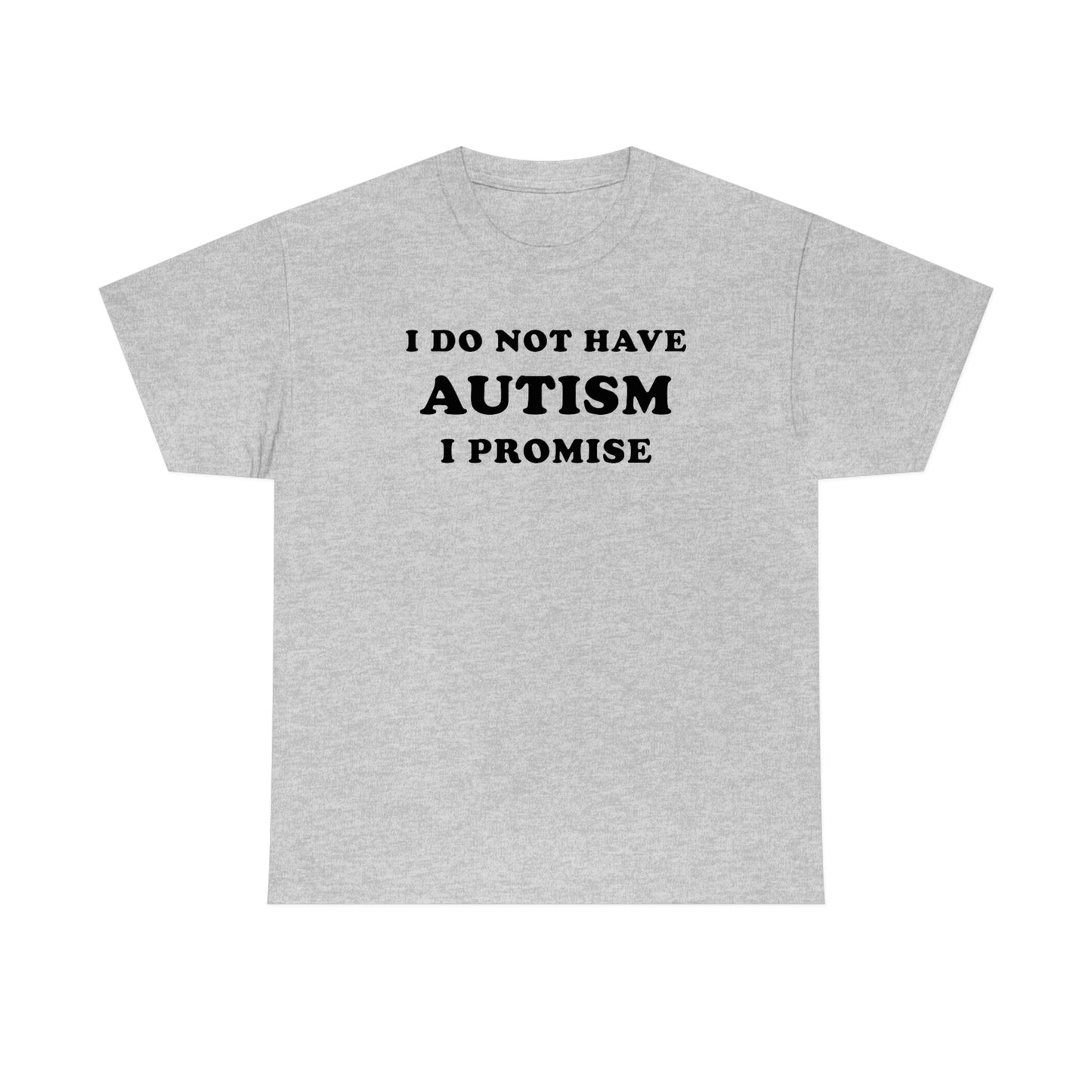 I Do Not Have Autism Tee