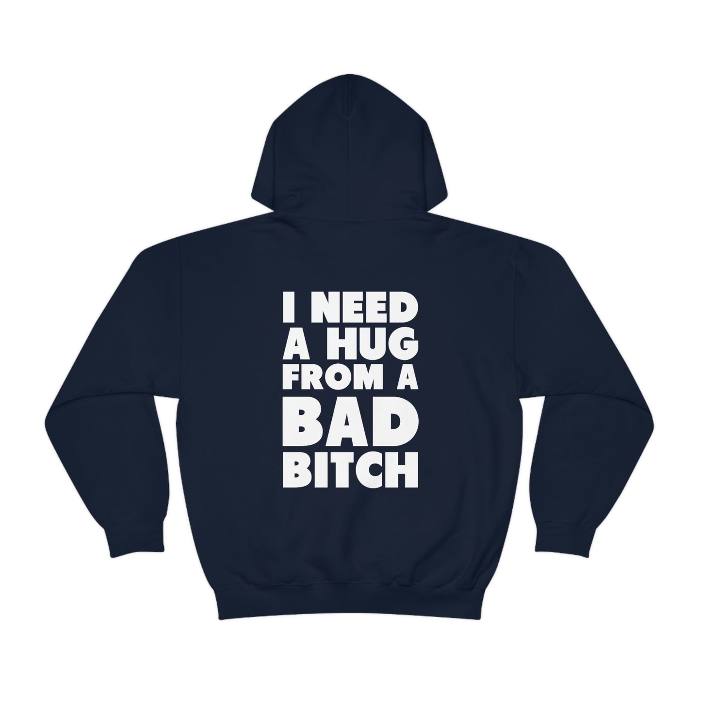 I Need A Hug From A Bad Bitch Hoodie (Design on the back)