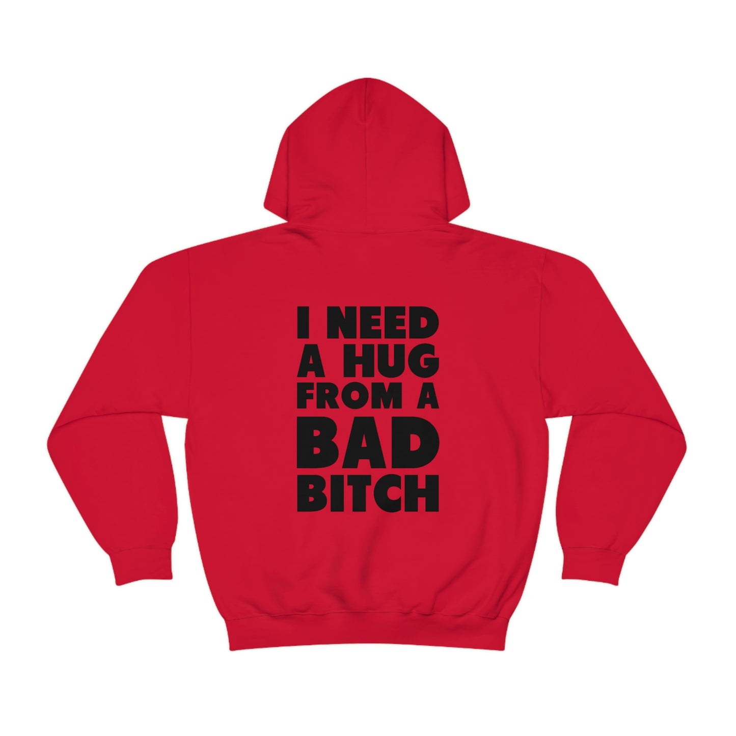 I Need A Hug From A Bad Bitch Hoodie (Design on the back)