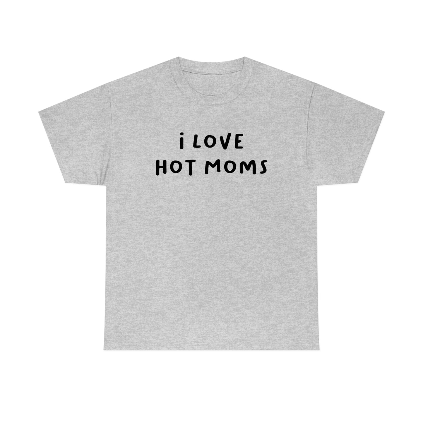 I Love Hot Moms Tee