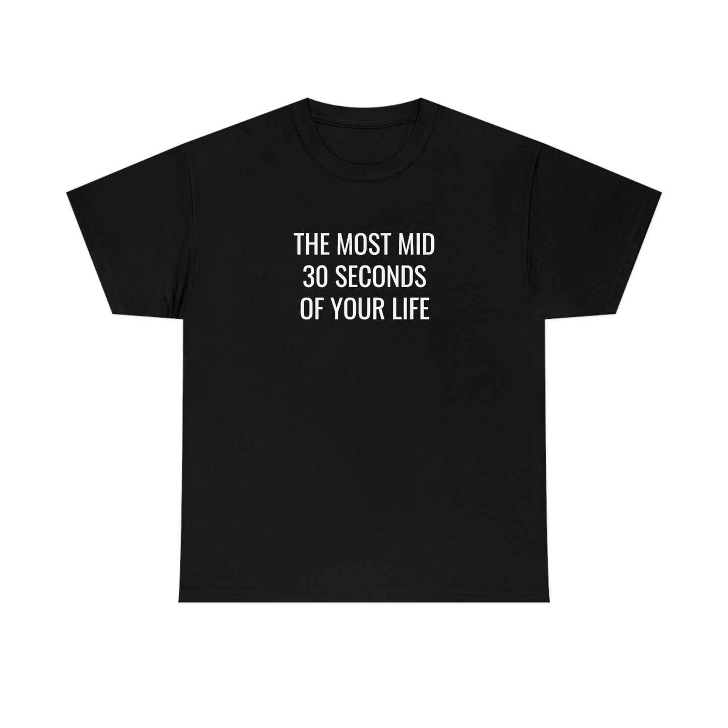 The Most Mid 30 Seconds Tee