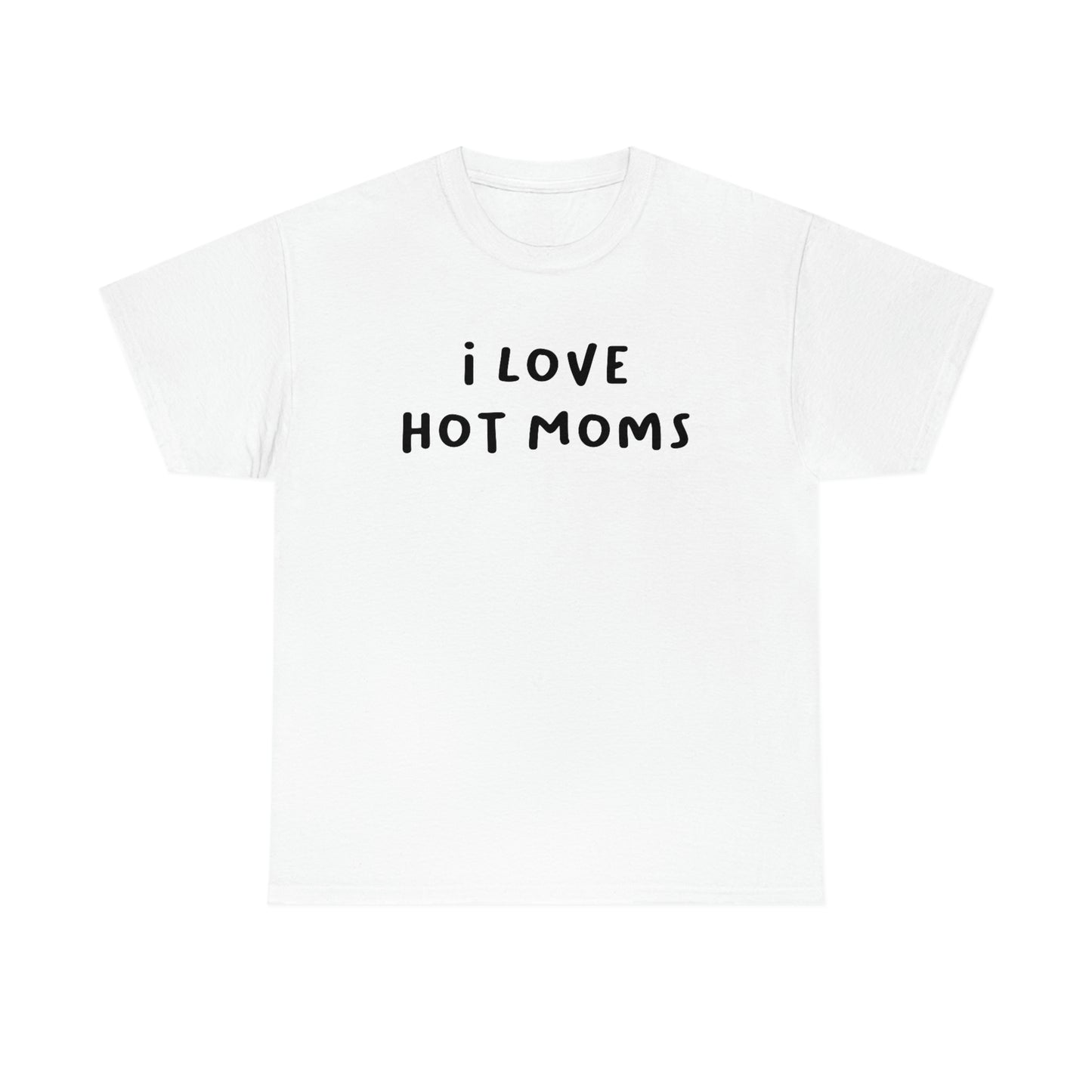 I Love Hot Moms Tee