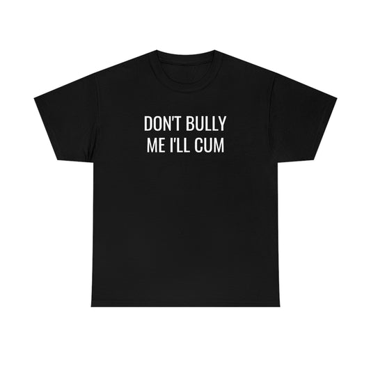 Don't Bully Me Tee