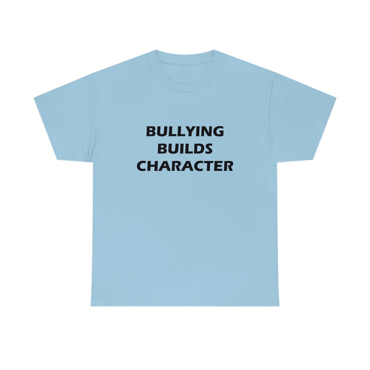 Bullying Builds Character Tee