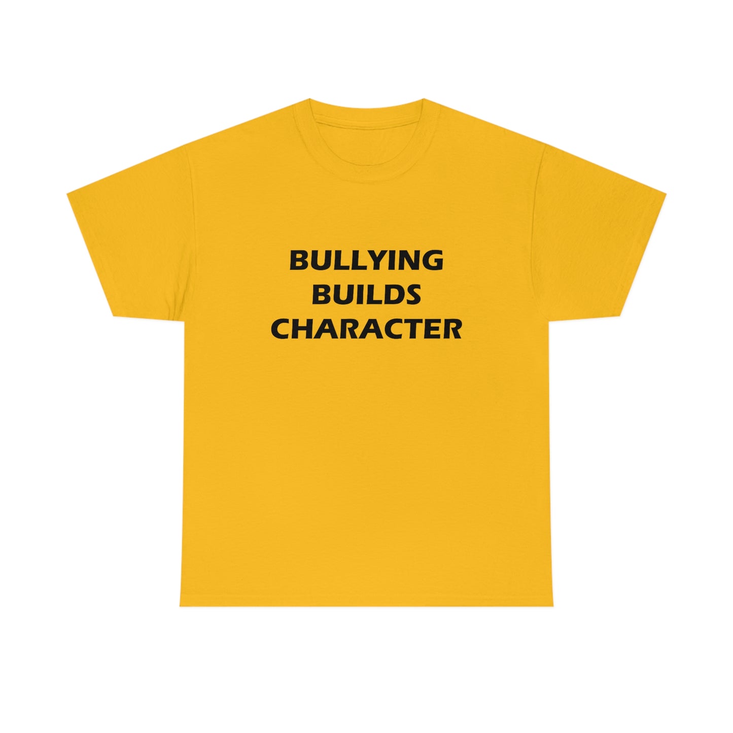 Bullying Builds Character Tee