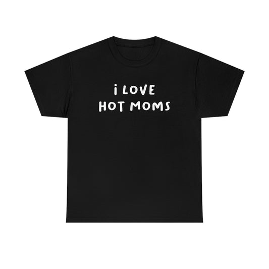 I Love Hot Moms Tee