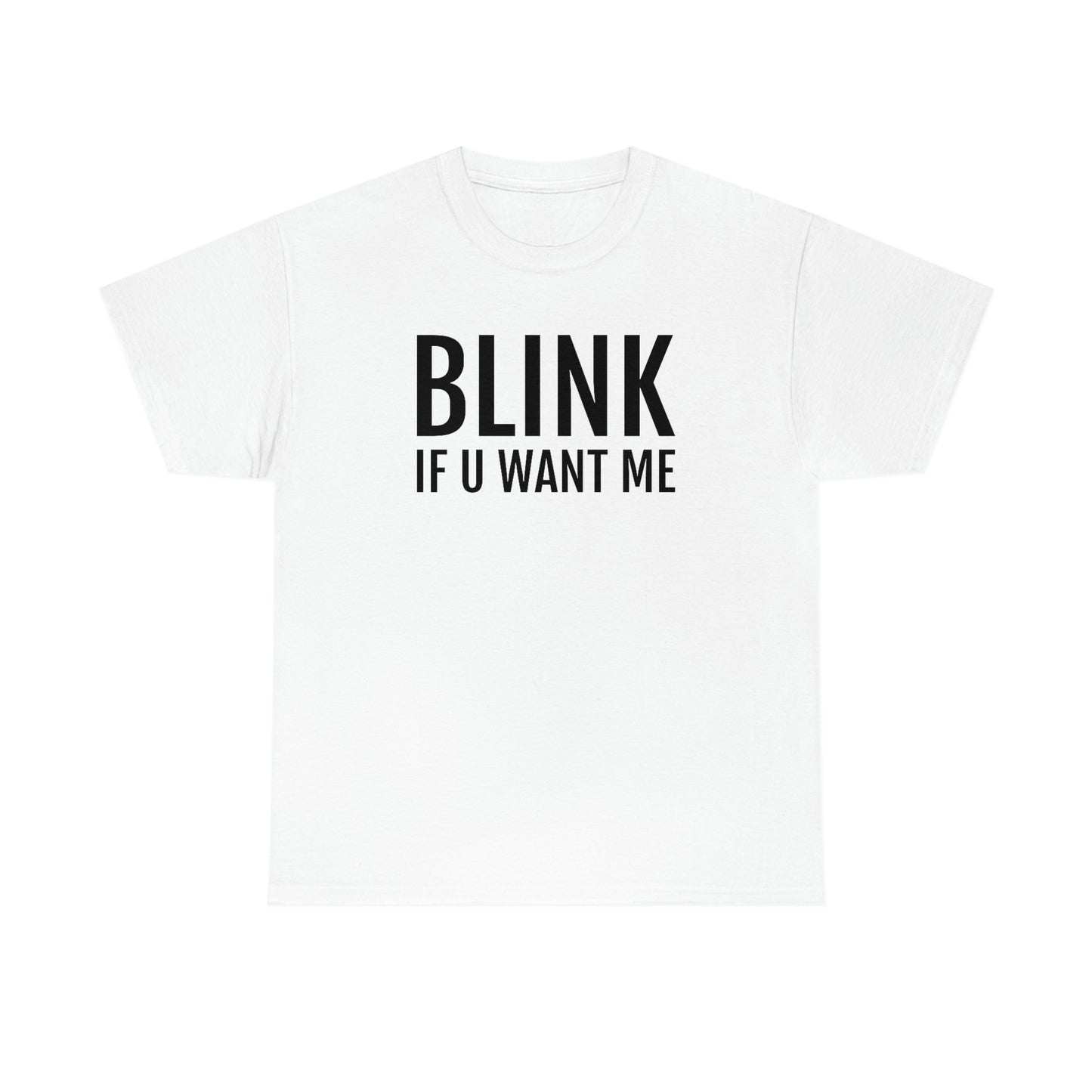 Blink If U Want Me Tee