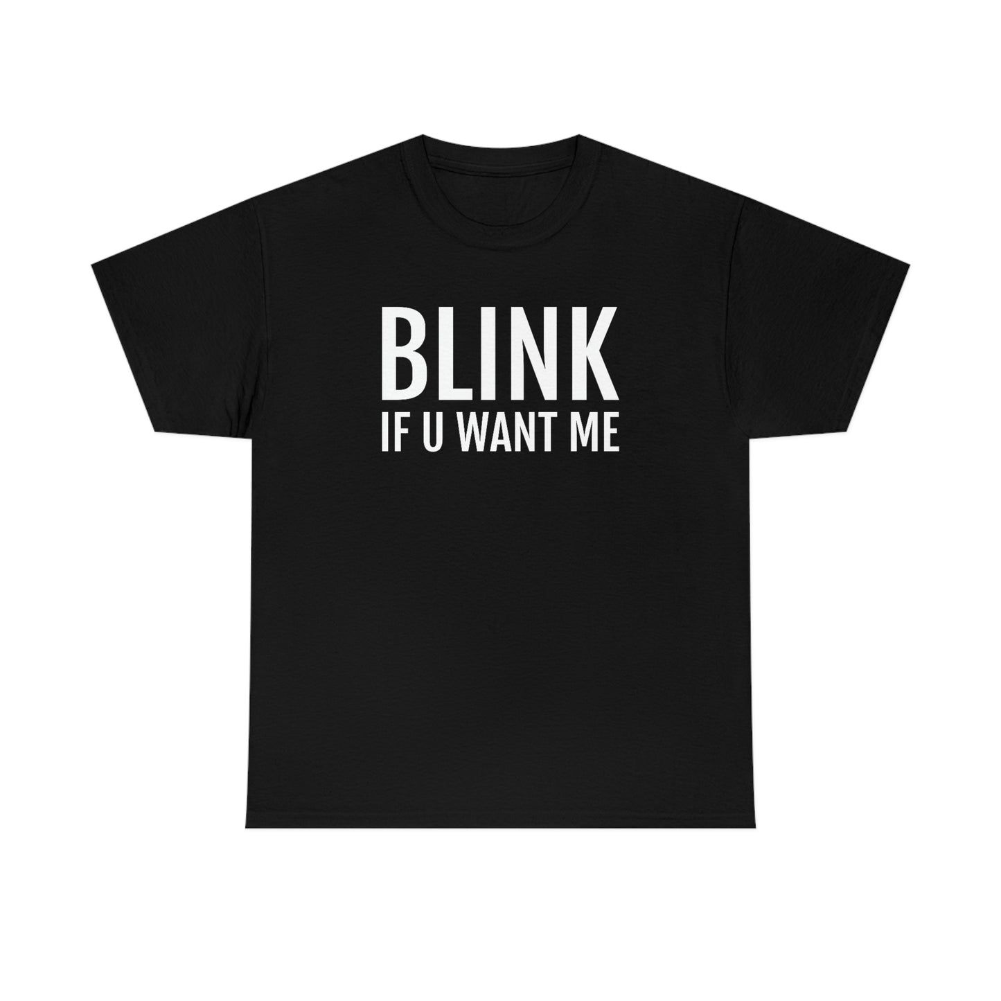 Blink If U Want Me Tee