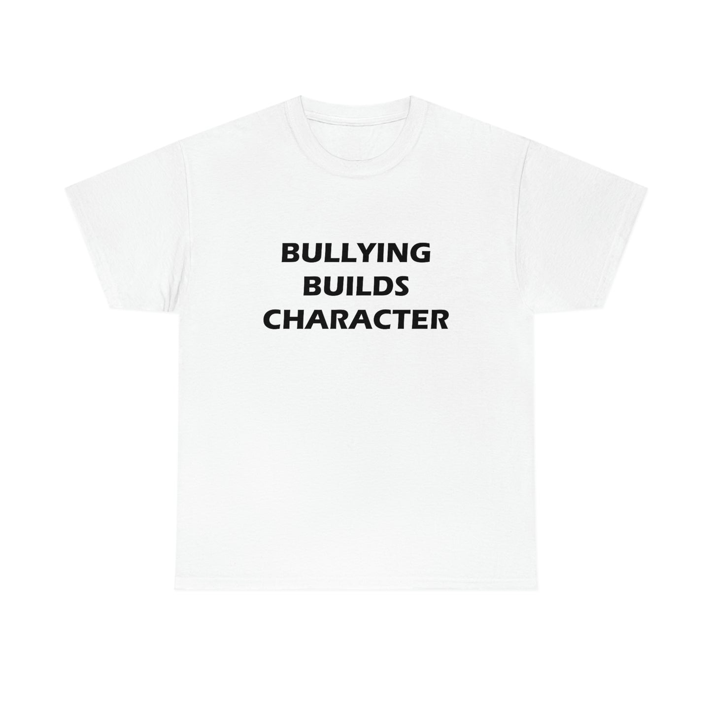 Bullying Builds Character Tee