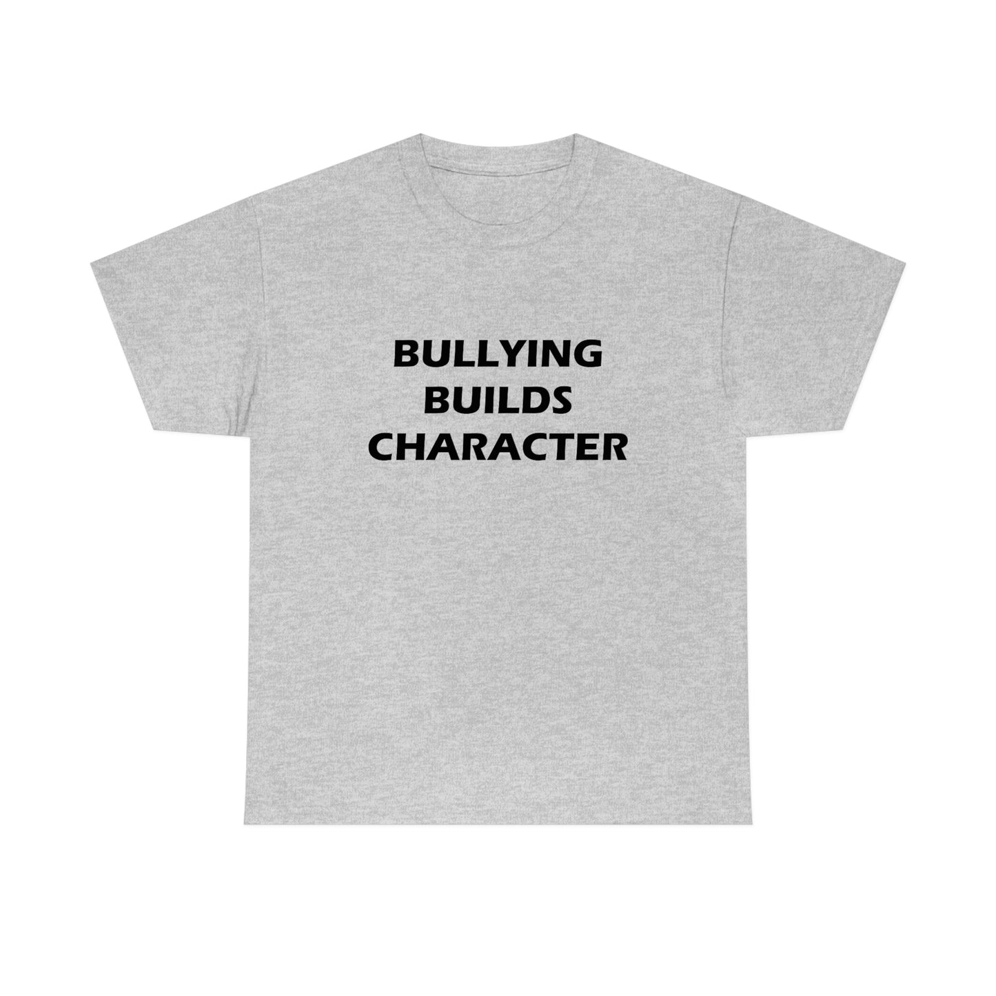 Bullying Builds Character Tee