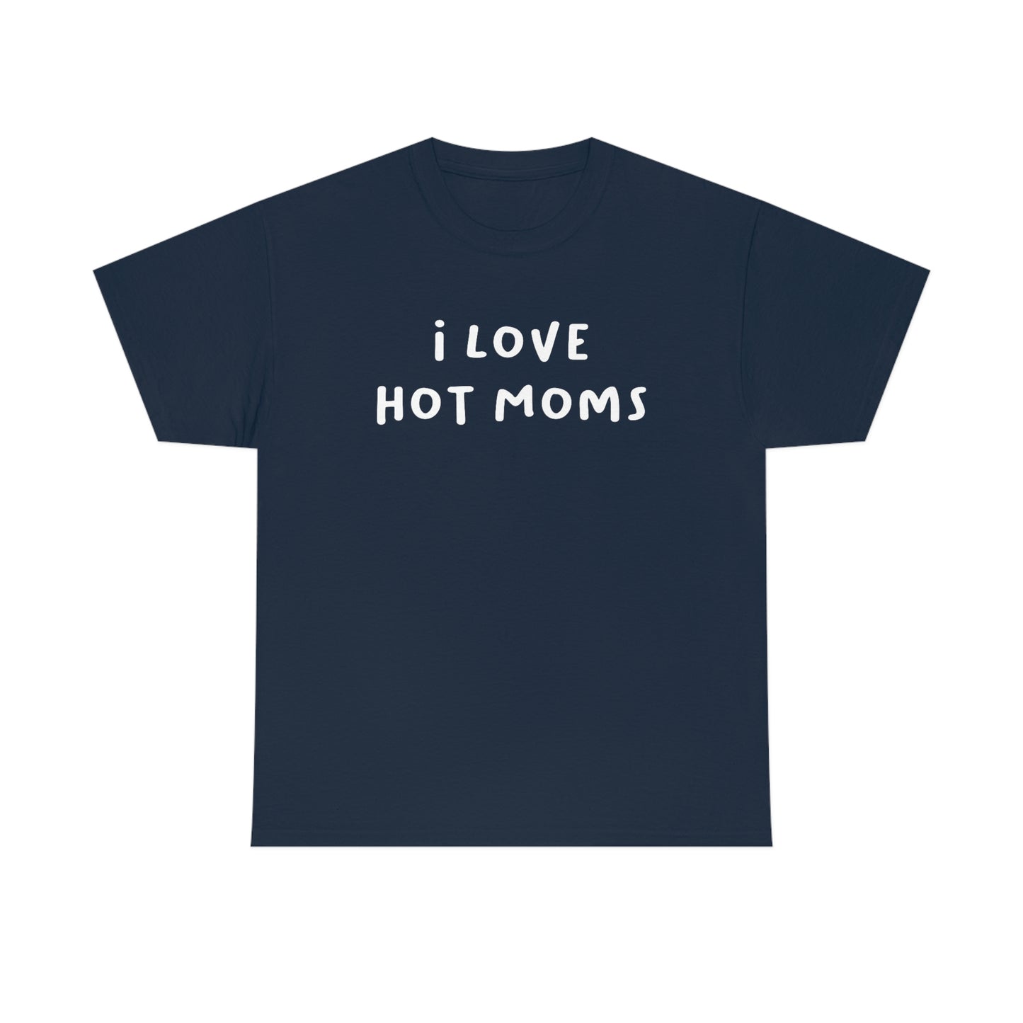 I Love Hot Moms Tee