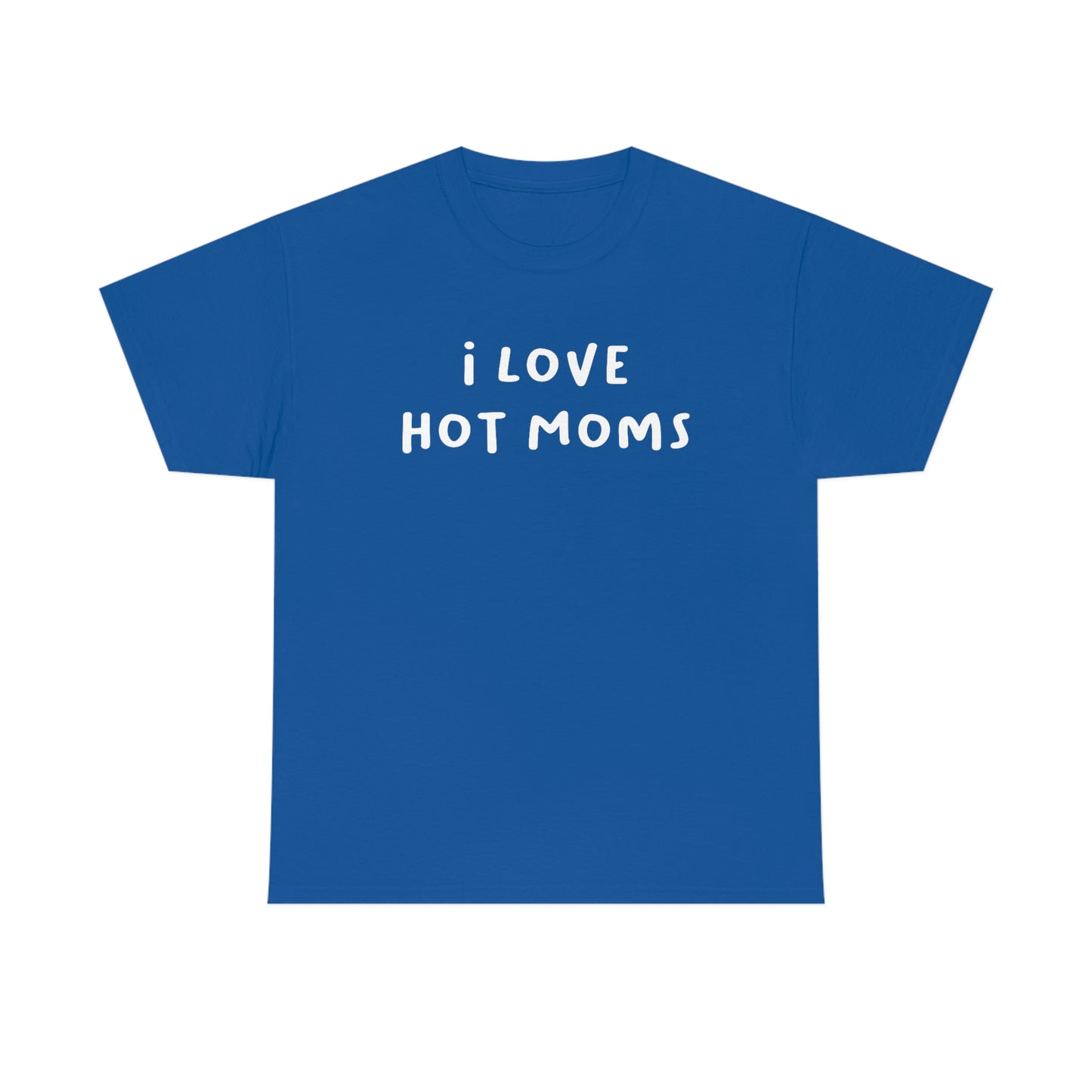 I Love Hot Moms Tee