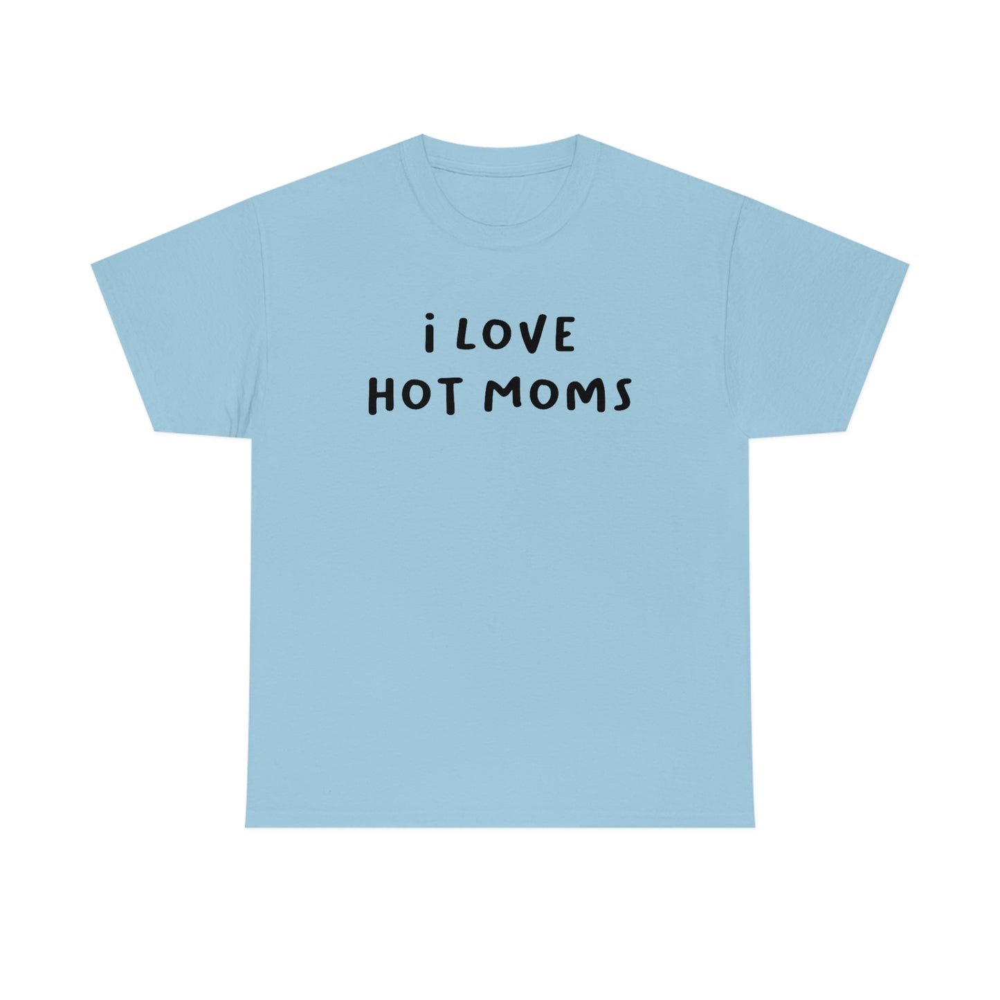 I Love Hot Moms Tee