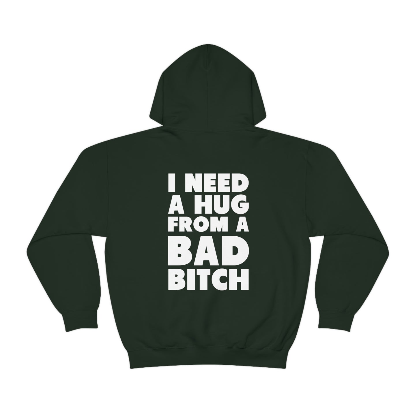 I Need A Hug From A Bad Bitch Hoodie (Design on the back)