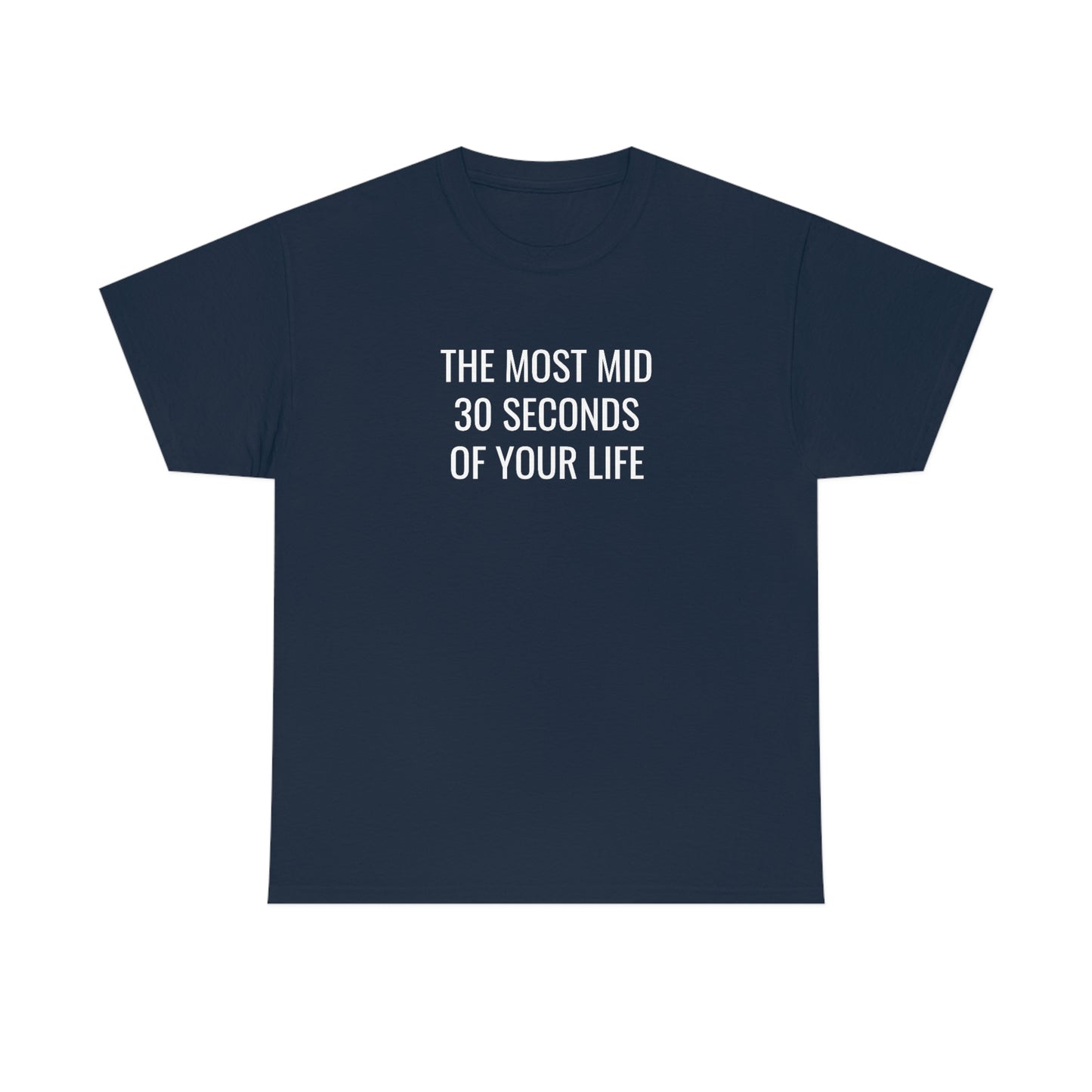 The Most Mid 30 Seconds Tee