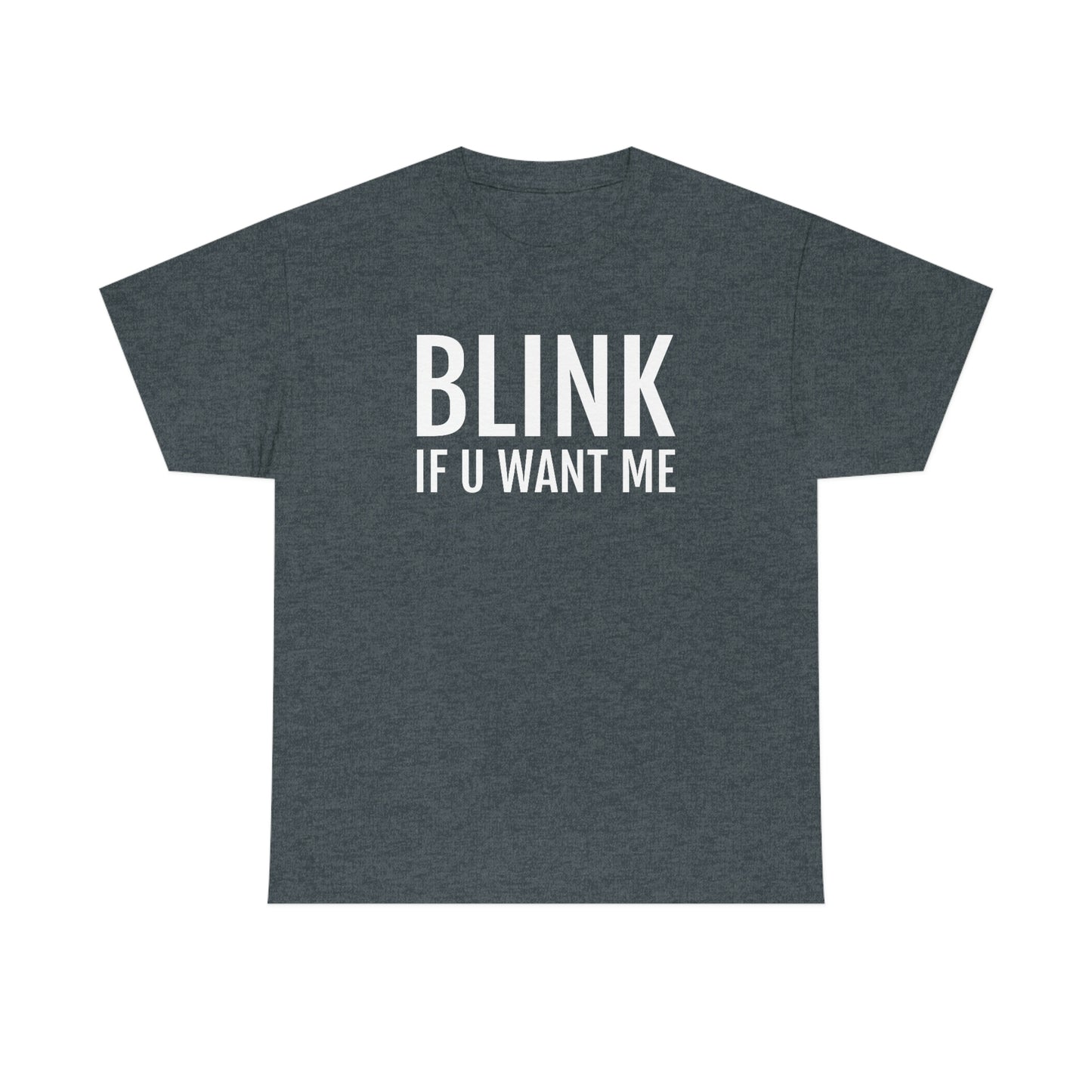 Blink If U Want Me Tee