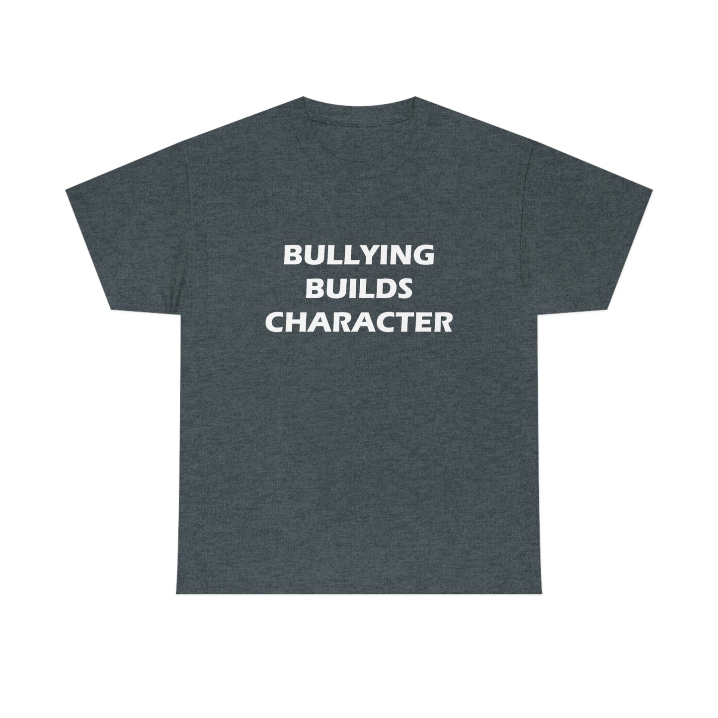 Bullying Builds Character Tee