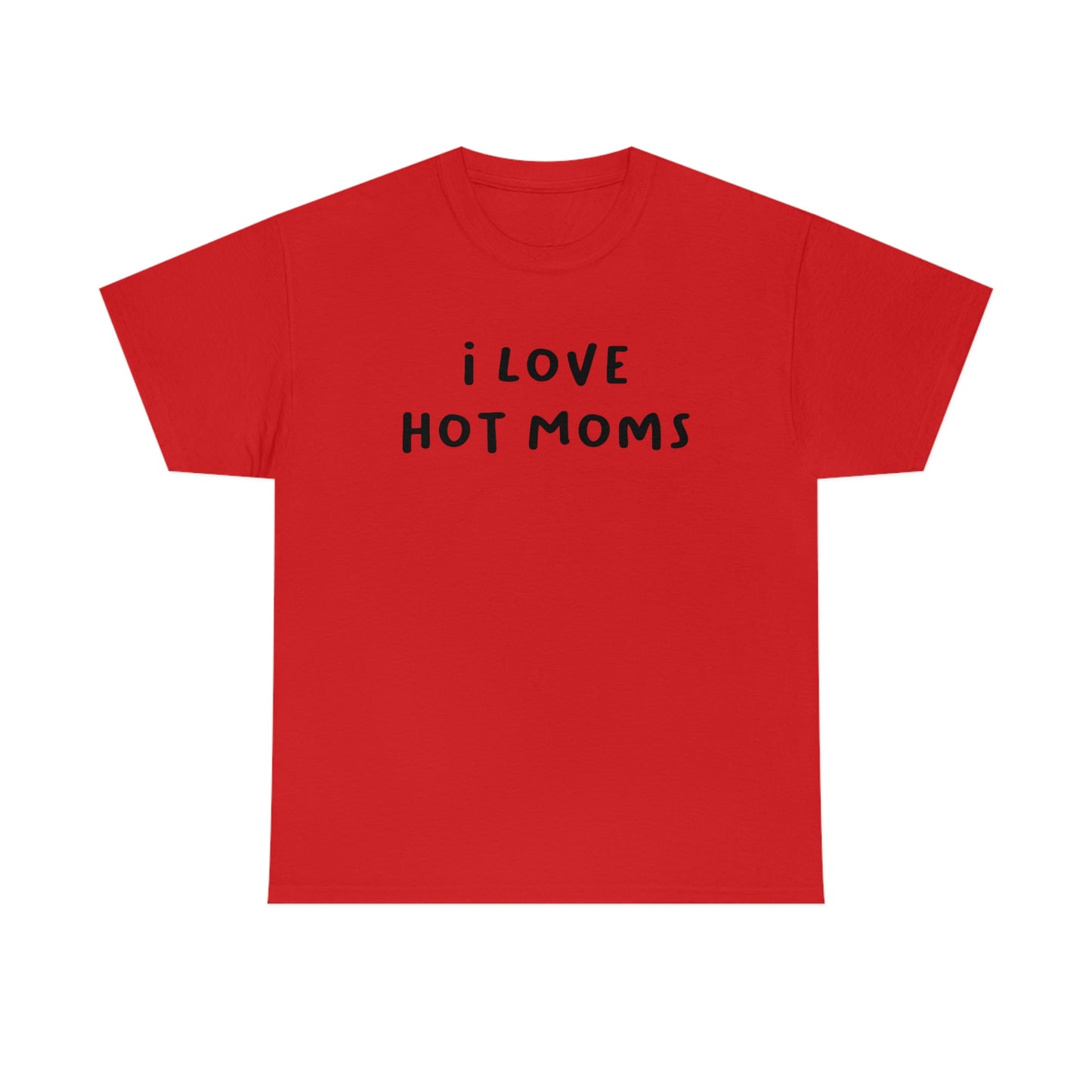 I Love Hot Moms Tee