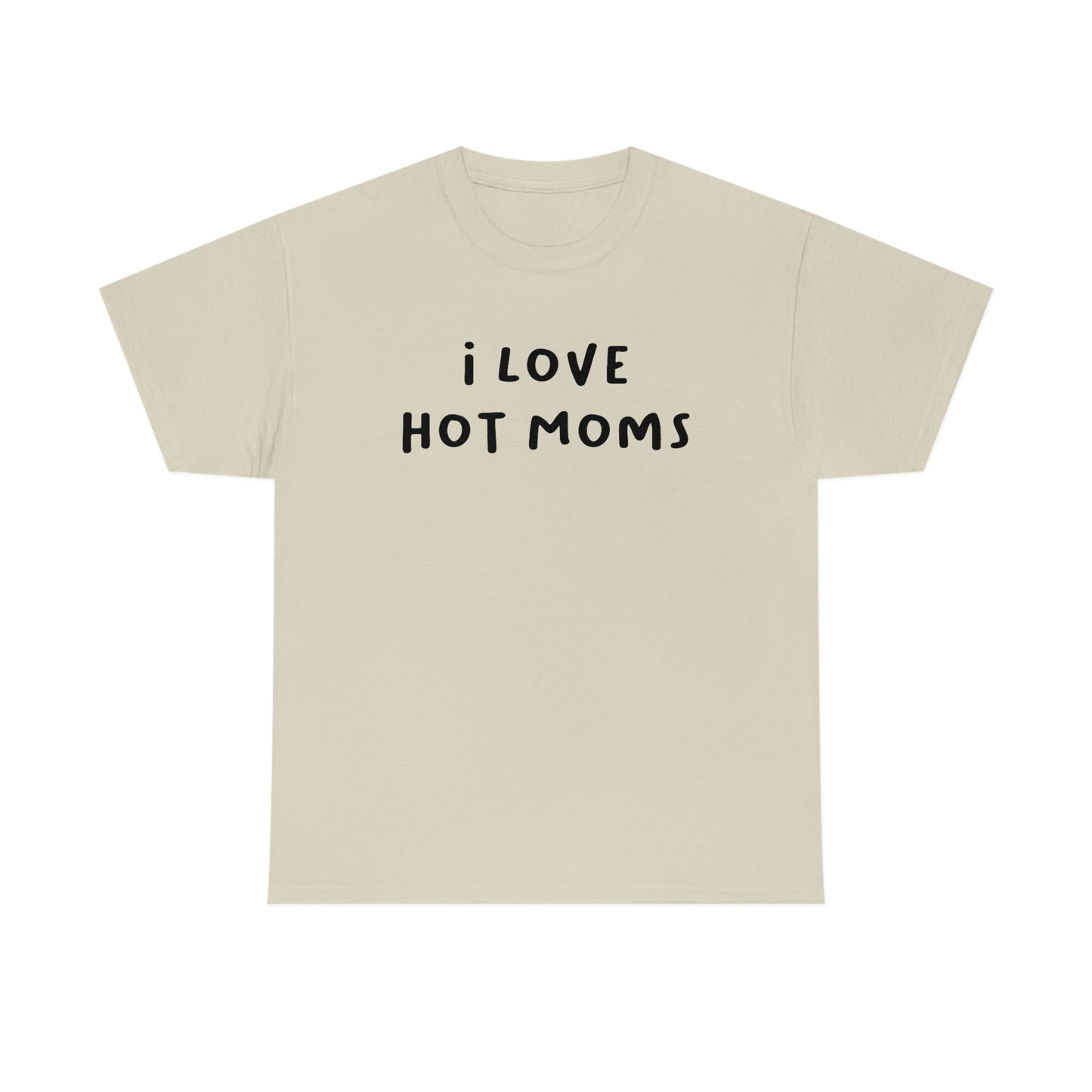 I Love Hot Moms Tee