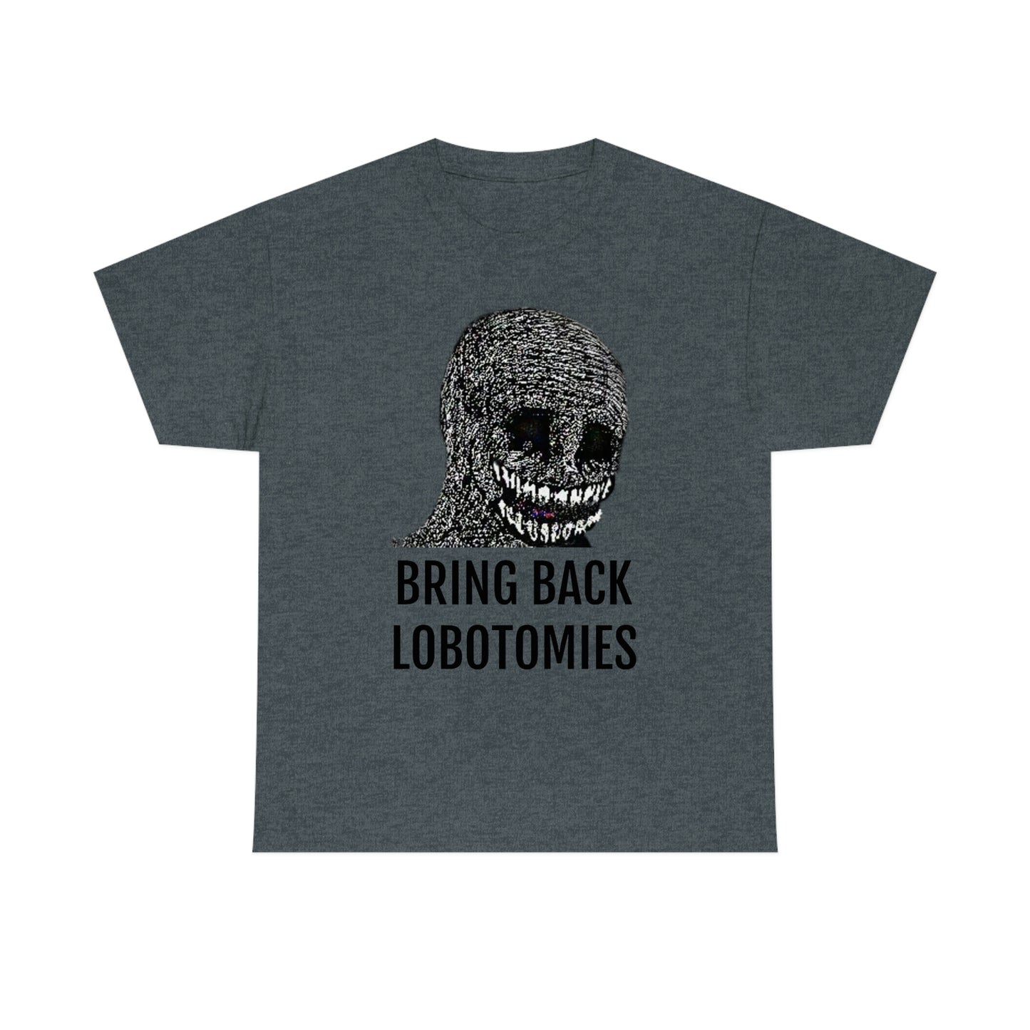 Bring Back Lobotomies Tee