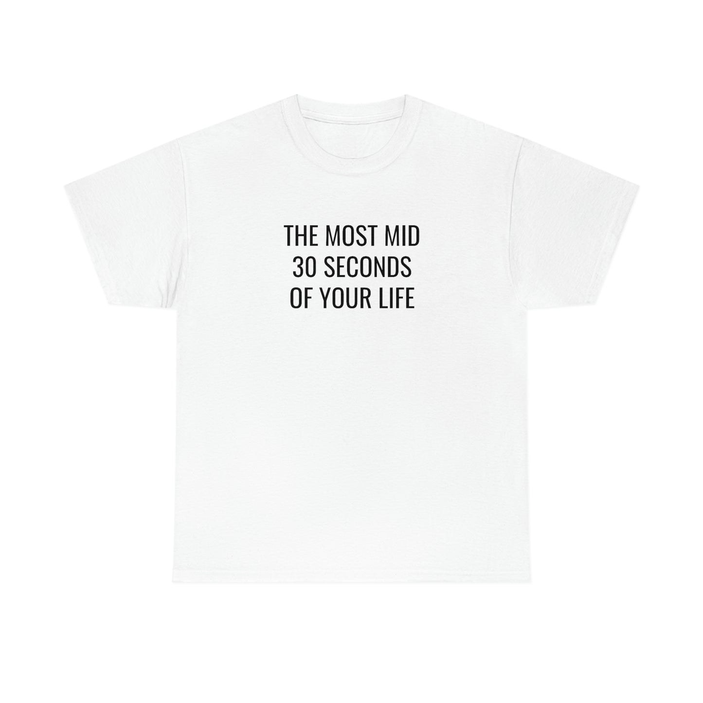 The Most Mid 30 Seconds Tee