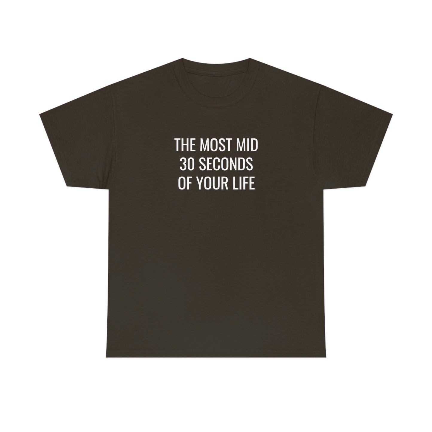 The Most Mid 30 Seconds Tee