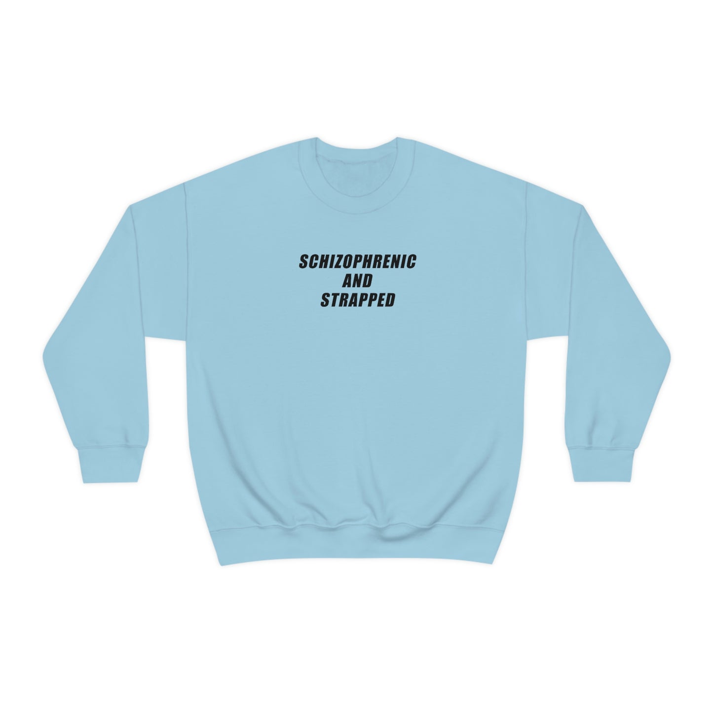 Schizophrenic And Strapped Crewneck