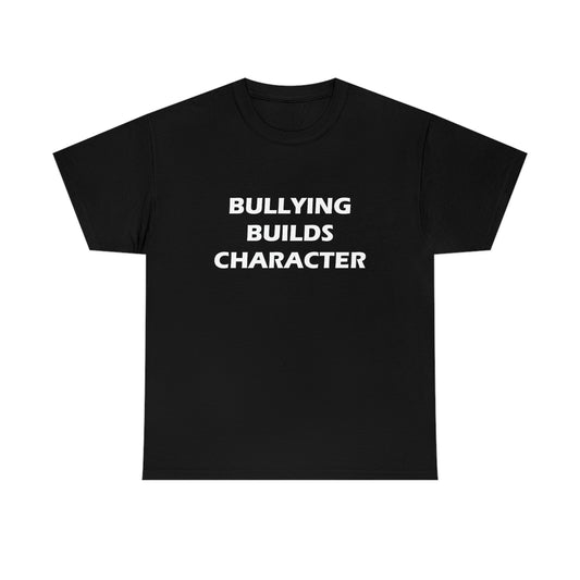 Bullying Builds Character Tee