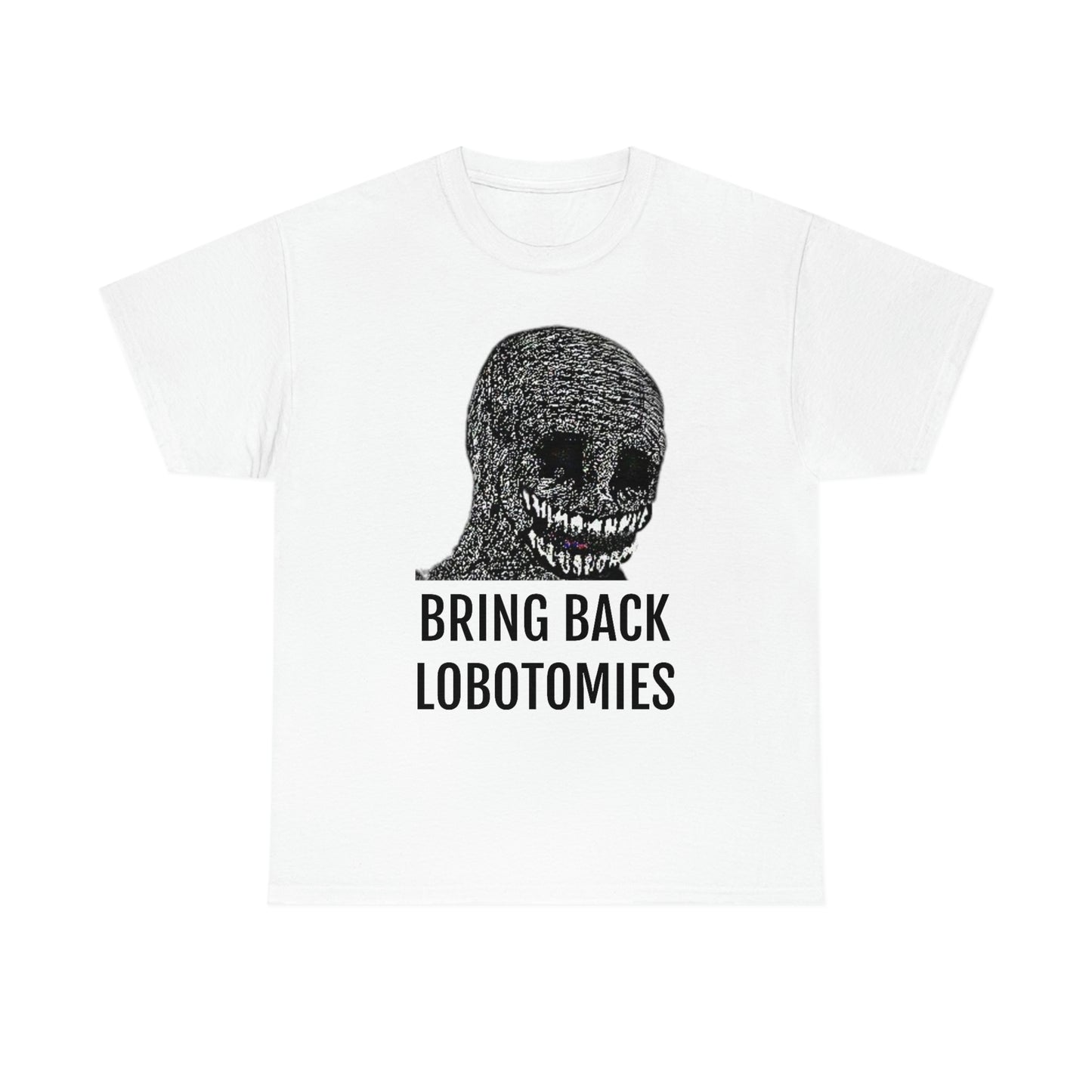 Bring Back Lobotomies Tee