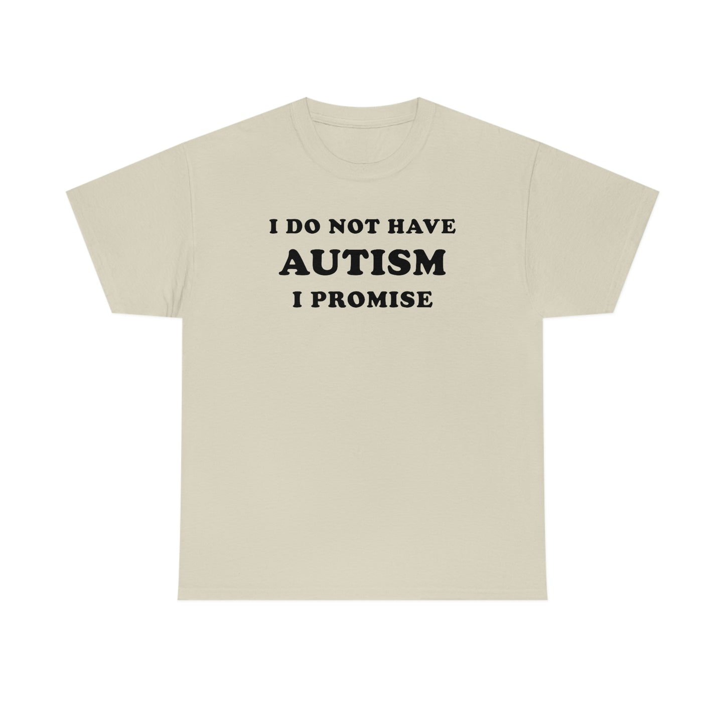 I Do Not Have Autism Tee