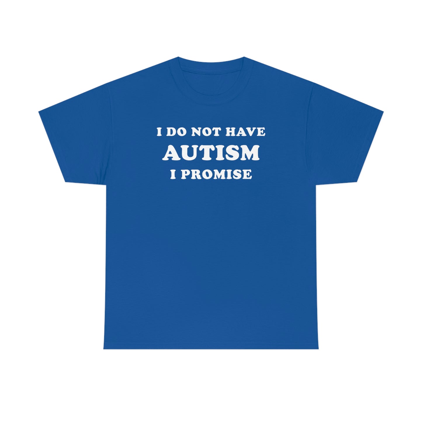 I Do Not Have Autism Tee