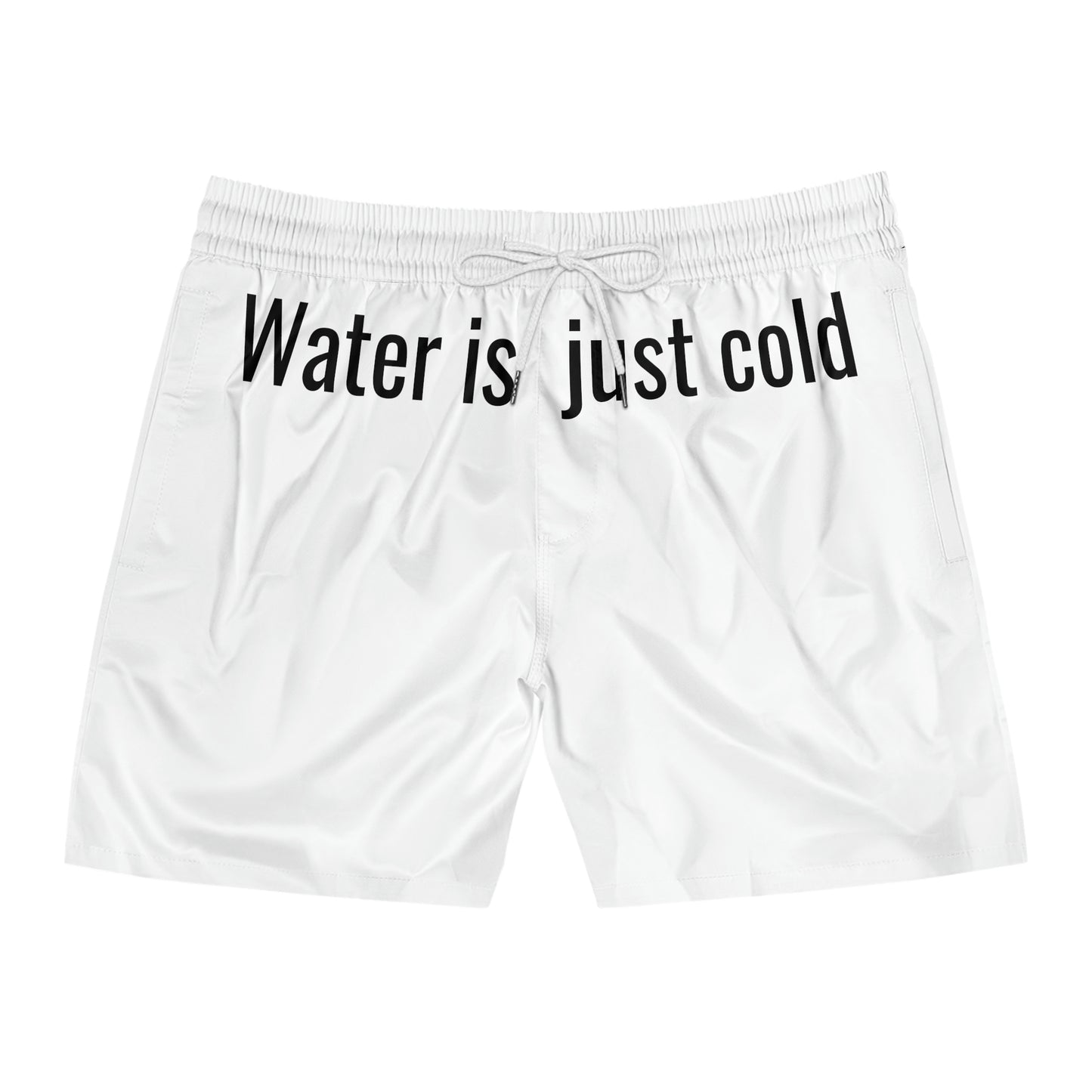 Water Is Just Cold Swim Shorts