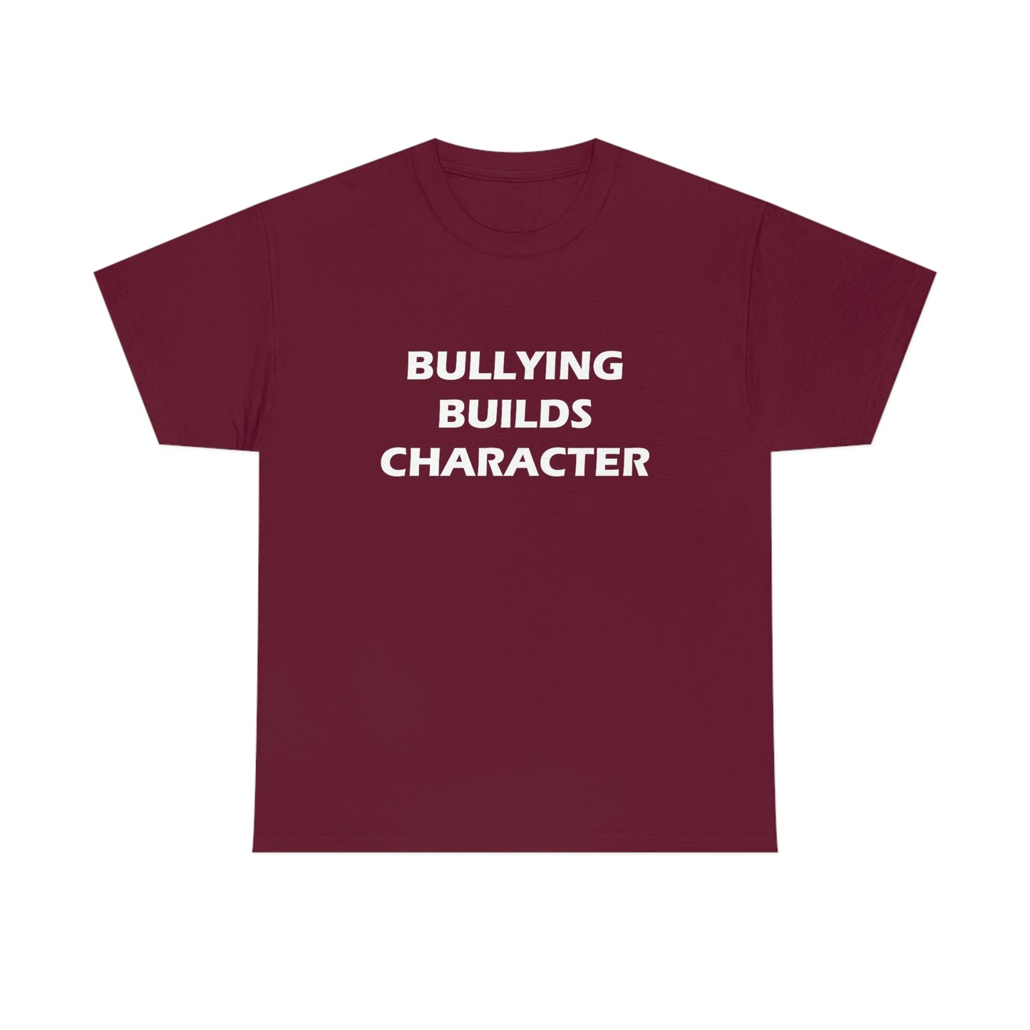 Bullying Builds Character Tee