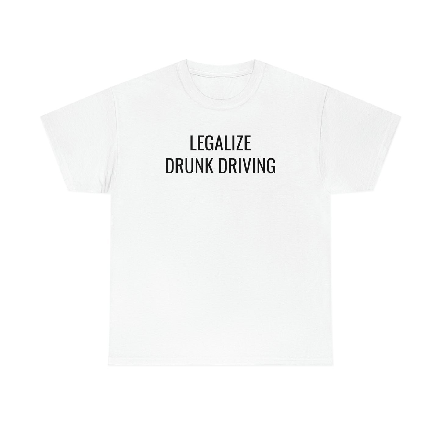 Legalize Drunk Driving Tee