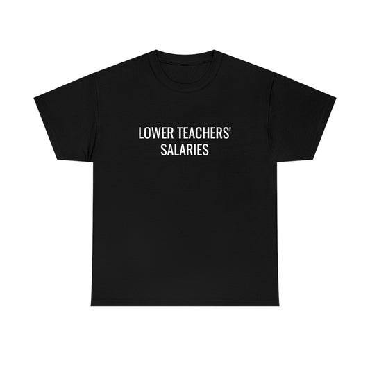 Lower Teachers' Salaries Tee