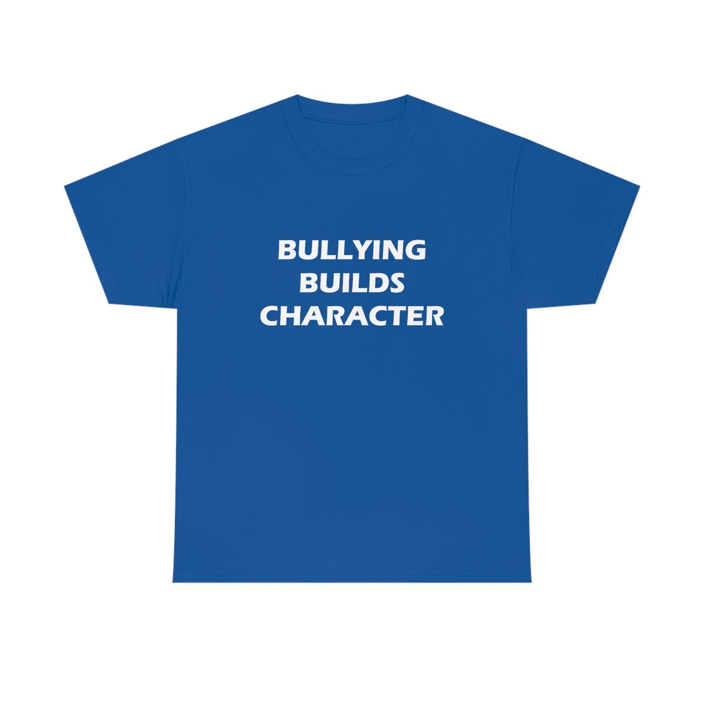 Bullying Builds Character Tee