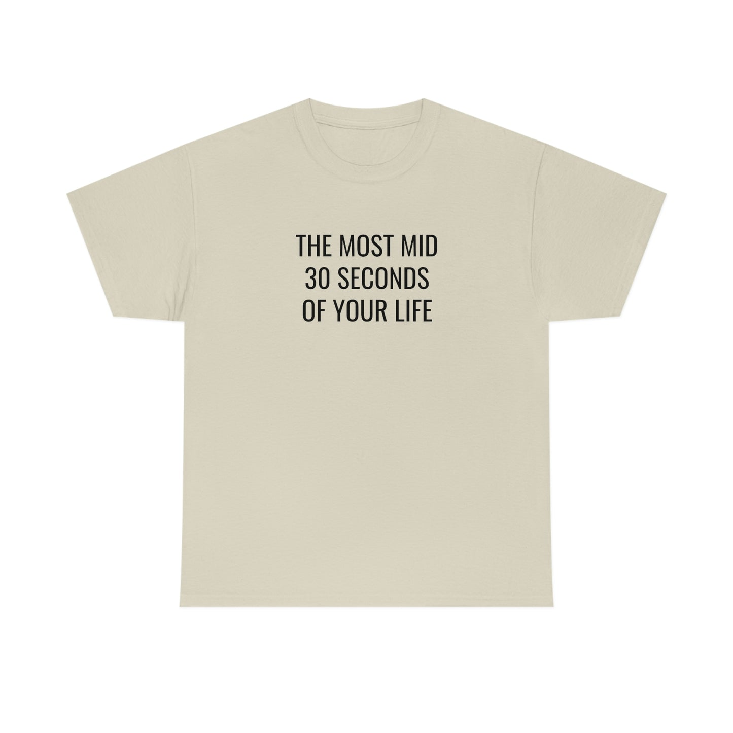 The Most Mid 30 Seconds Tee