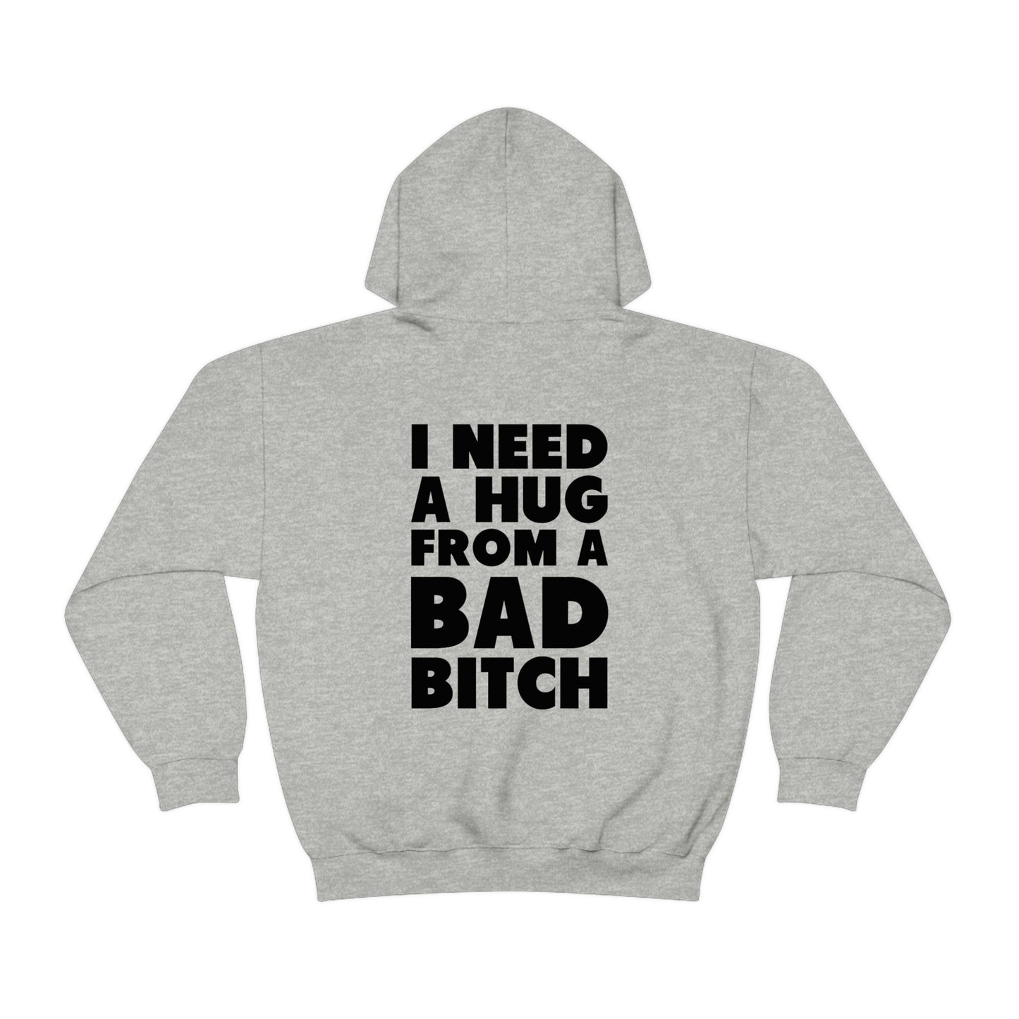 I Need A Hug From A Bad Bitch Hoodie (Design on the back)