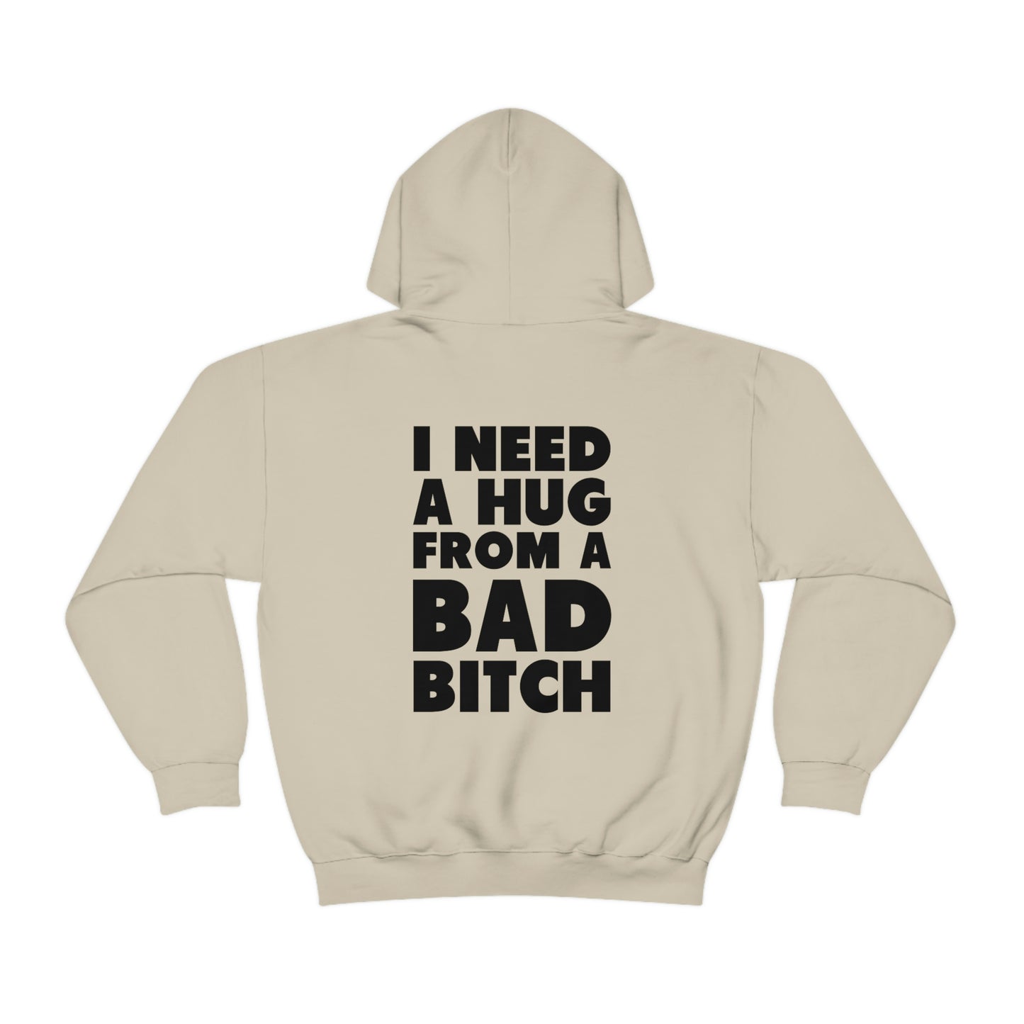 I Need A Hug From A Bad Bitch Hoodie (Design on the back)