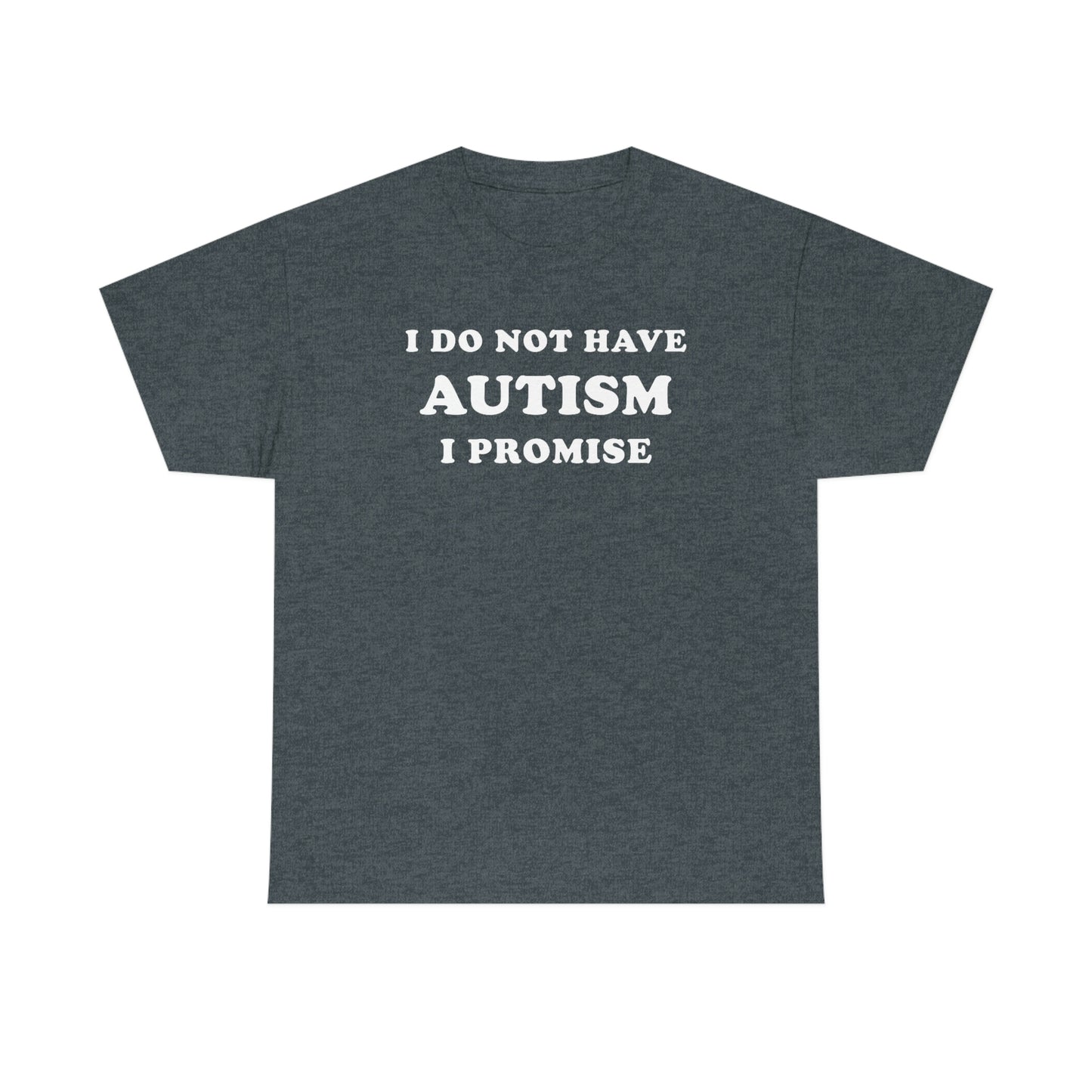 I Do Not Have Autism Tee