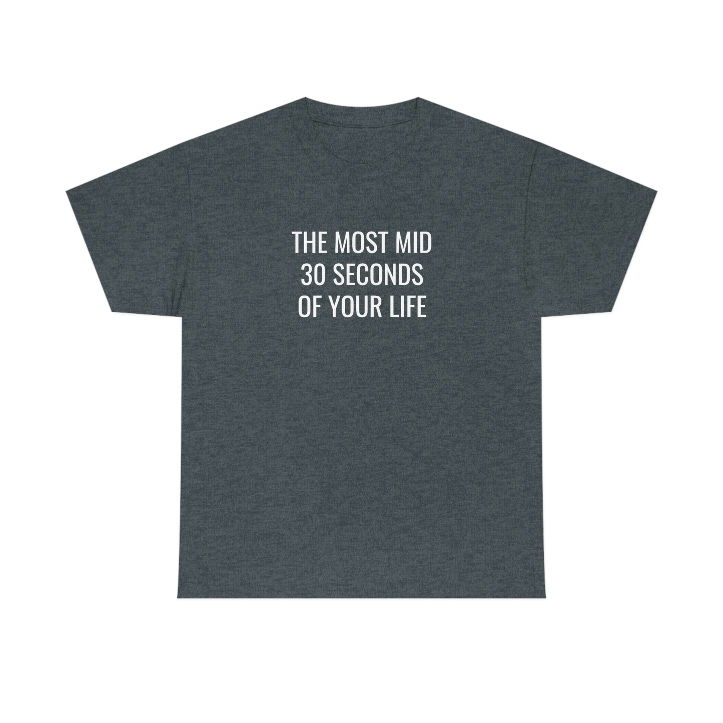 The Most Mid 30 Seconds Tee